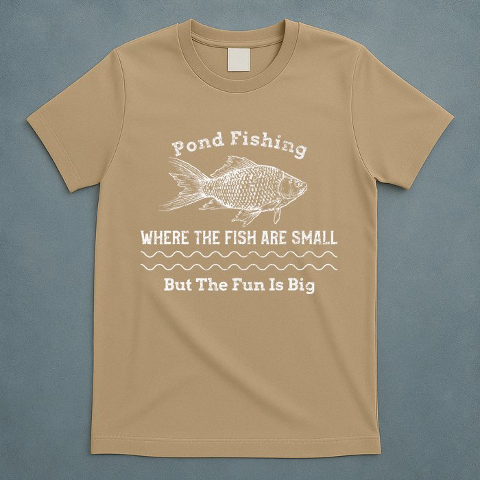 Pond Fishing Where The Fish Are Small But The Fun Is Big T-Shirt