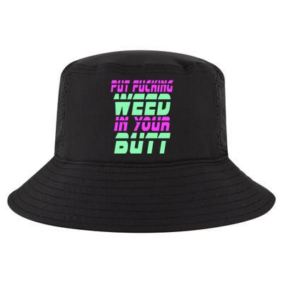 Put Fcking Weed In Your Butt Funny Couple Cool Comfort Performance Bucket Hat