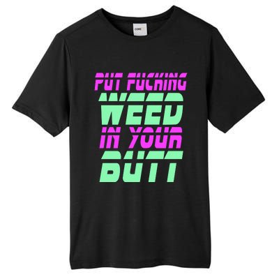 Put Fcking Weed In Your Butt Funny Couple Tall Fusion ChromaSoft Performance T-Shirt