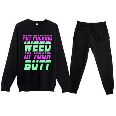 Put Fcking Weed In Your Butt Funny Couple Premium Crewneck Sweatsuit Set