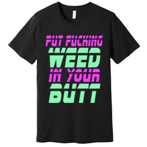 Put Fcking Weed In Your Butt Funny Couple Premium T-Shirt