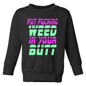 Put Fcking Weed In Your Butt Funny Couple Toddler Sweatshirt