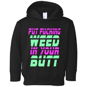 Put Fcking Weed In Your Butt Funny Couple Toddler Hoodie