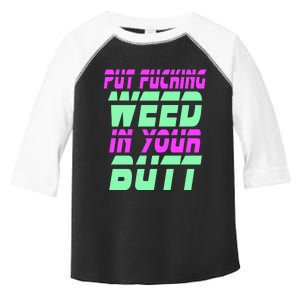 Put Fcking Weed In Your Butt Funny Couple Toddler Fine Jersey T-Shirt