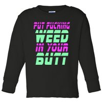 Put Fcking Weed In Your Butt Funny Couple Toddler Long Sleeve Shirt