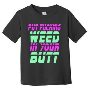 Put Fcking Weed In Your Butt Funny Couple Toddler T-Shirt