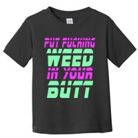 Put Fcking Weed In Your Butt Funny Couple Toddler T-Shirt