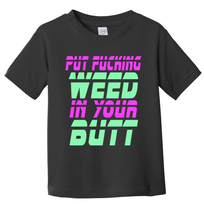 Put Fcking Weed In Your Butt Funny Couple Toddler T-Shirt