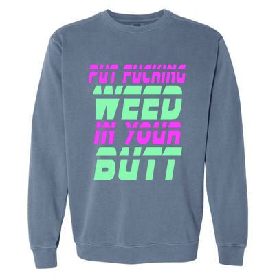 Put Fcking Weed In Your Butt Funny Couple Garment-Dyed Sweatshirt