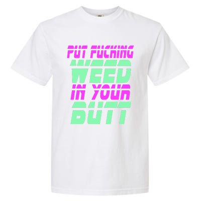 Put Fcking Weed In Your Butt Funny Couple Garment-Dyed Heavyweight T-Shirt