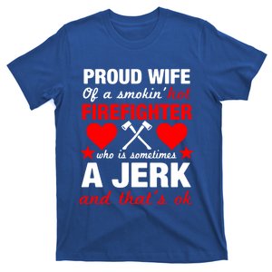 Proud Firefighter Wife Gift Funny Fires Wife Quote Gift Cool Gift T-Shirt