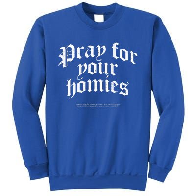 Pray For Your Homies Always Sweatshirt