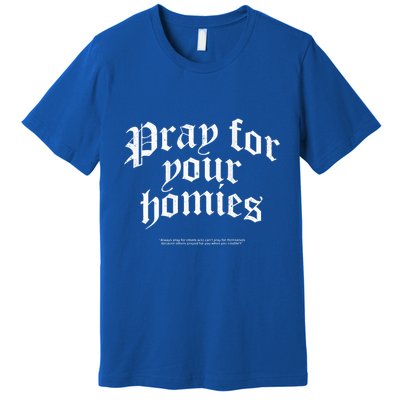 Pray For Your Homies Always Premium T-Shirt