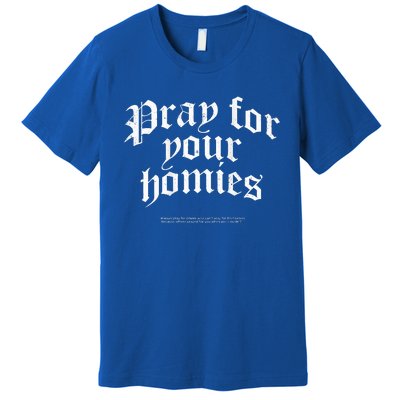 Pray For Your Homies Always Premium T-Shirt