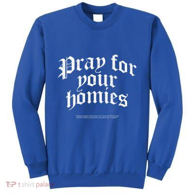 Pray For Your Homies Always Tall Sweatshirt