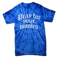 Pray For Your Homies Always Tie-Dye T-Shirt