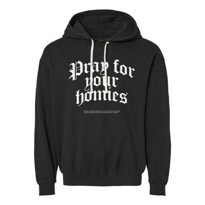 Pray For Your Homies Always Pray For Others Who CanT Pray Garment-Dyed Fleece Hoodie