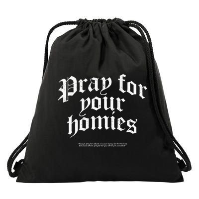 Pray For Your Homies Always Pray For Others Who CanT Pray Drawstring Bag