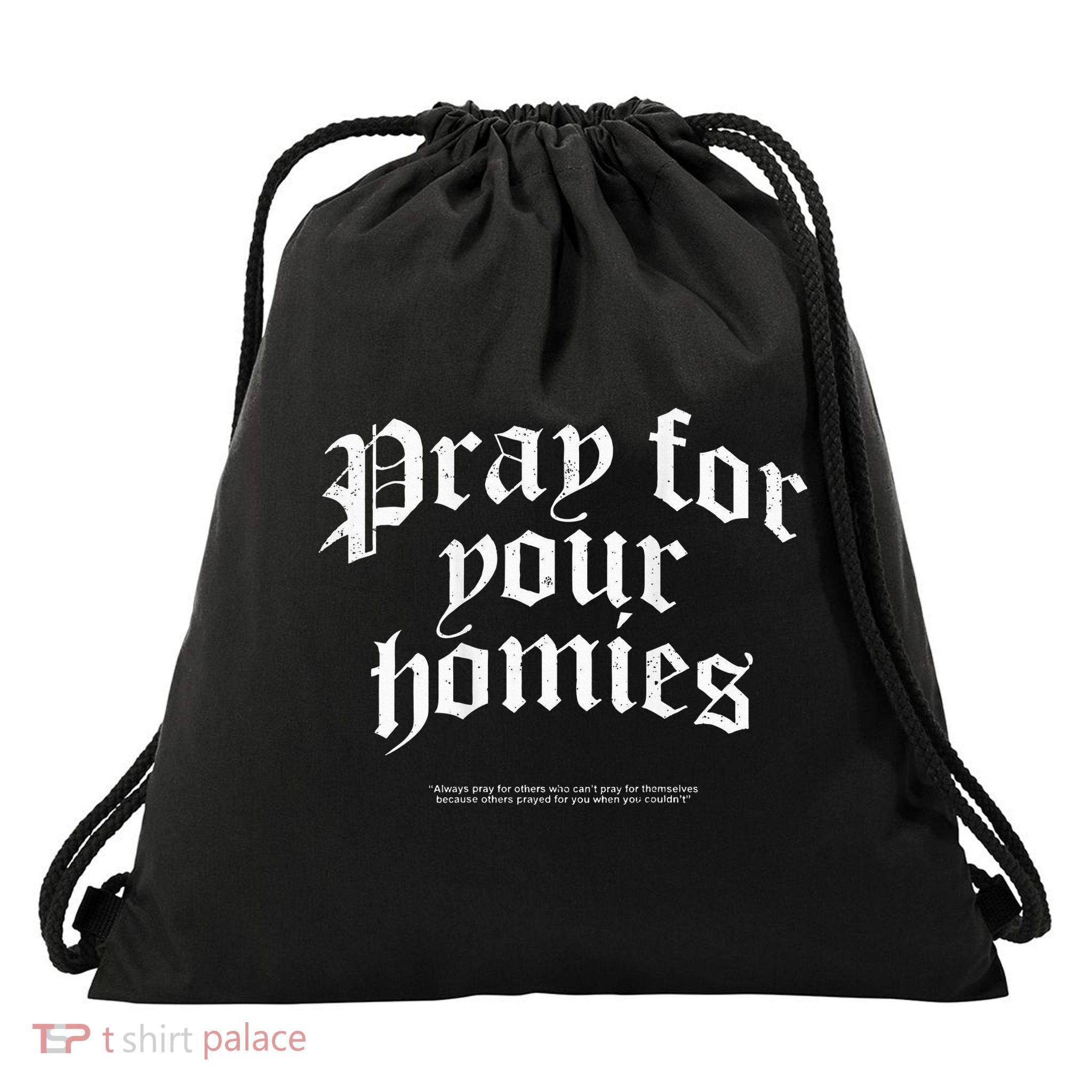 Pray For Your Homies Always Pray For Others Who CanT Pray Drawstring Bag