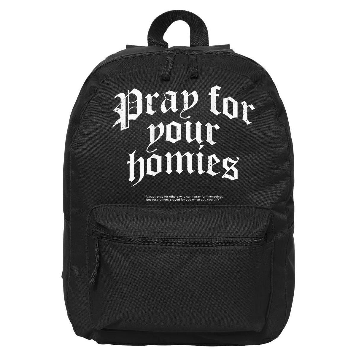 Pray For Your Homies Always Pray For Others Who CanT Pray 16 in Basic Backpack