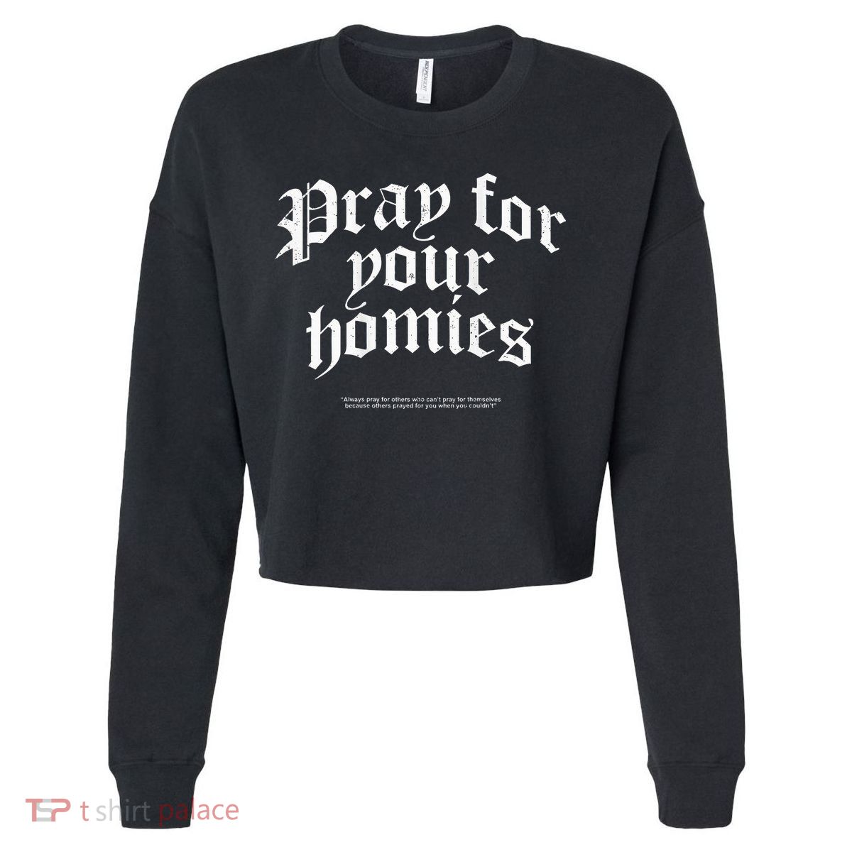 Pray For Your Homies Always Pray For Others Who CanT Pray Cropped Pullover Crew
