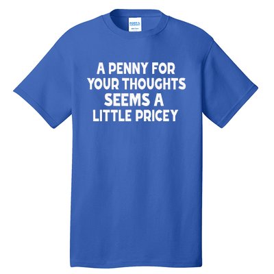 Penny For Your Thoughts Sarcastic Joke Tall T-Shirt