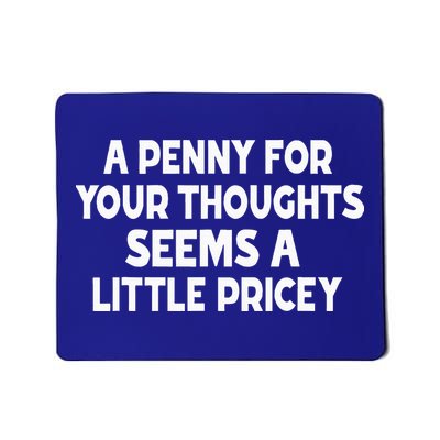 Penny For Your Thoughts Sarcastic Joke Mousepad