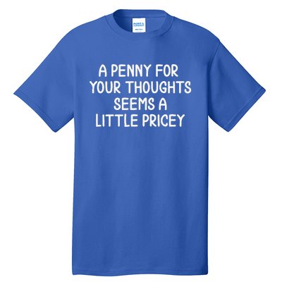 Penny For Your Thoughts Sarcastic Joke Tall T-Shirt