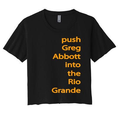 Push Greg Abbott Into The Rio Grande Women's Crop Top Tee