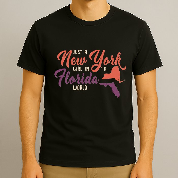 Proud Girl And Just A New York Girl In A Florida World T-Shirt