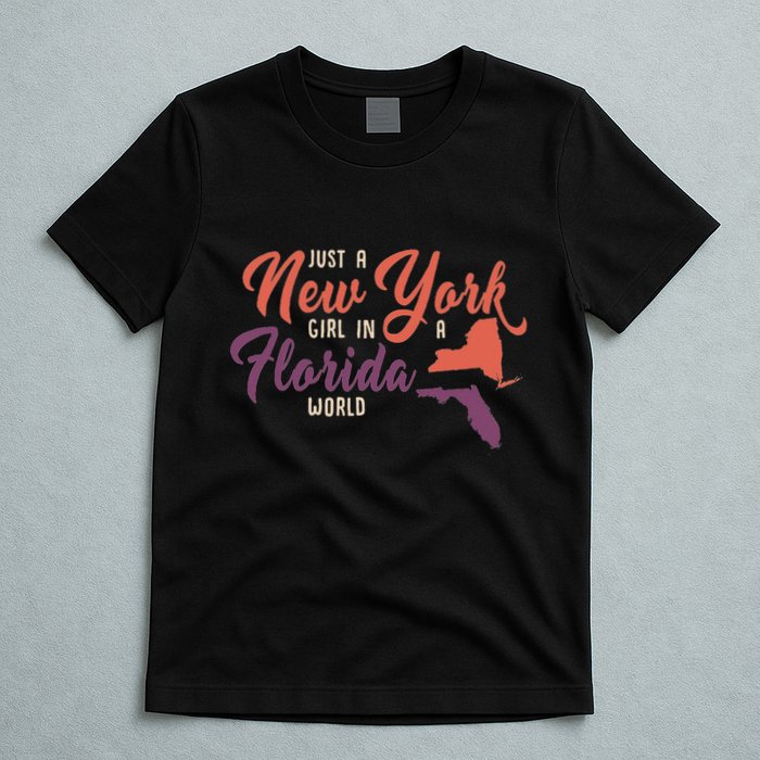 Proud Girl And Just A New York Girl In A Florida World T-Shirt