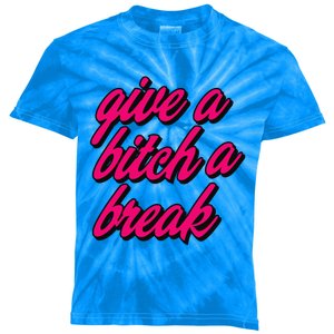 Please Give A Bitch A Break Me Funny Always Tired Sassy Fun Great Gift Kids Tie-Dye T-Shirt