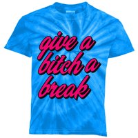 Please Give A Bitch A Break Me Funny Always Tired Sassy Fun Great Gift Kids Tie-Dye T-Shirt