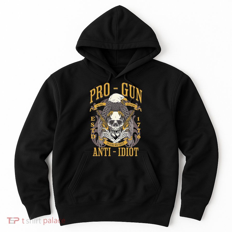 Pro Gun Anti Idiot Fathers Day Gun Lover Hoodie
