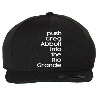 Push Greg Abbott Into The Rio Grande Wool Snapback Cap