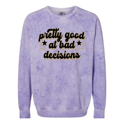 Pretty Good At Bad Decision Colorblast Crewneck Sweatshirt