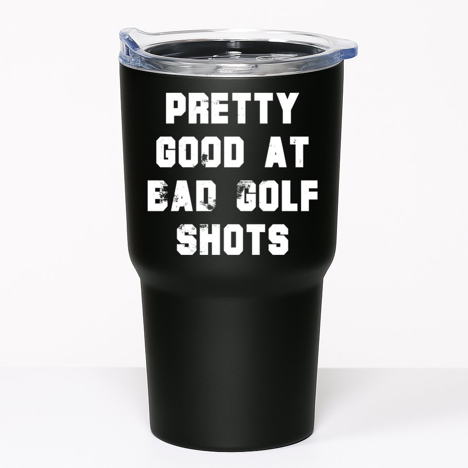 Pretty Good At Bad Golf Shots Tumbler