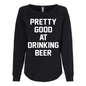 Pretty Good At Drinking Beer Festive Party Womens California Wash Sweatshirt