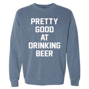 Pretty Good At Drinking Beer Festive Party Garment-Dyed Sweatshirt