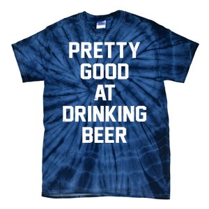 Pretty Good At Drinking Beer Festive Party Tie-Dye T-Shirt