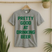 Pretty Good At Drinking Beer Festive Party T-Shirt