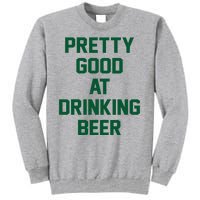 Pretty Good At Drinking Beer Festive Party Tall Sweatshirt