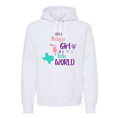 Proud Girl Design Just A Michigan Girl In A Texas World Premium Hoodie