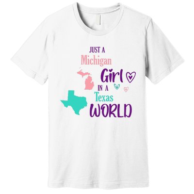 Proud Girl Design Just A Michigan Girl In A Texas World Premium T-Shirt