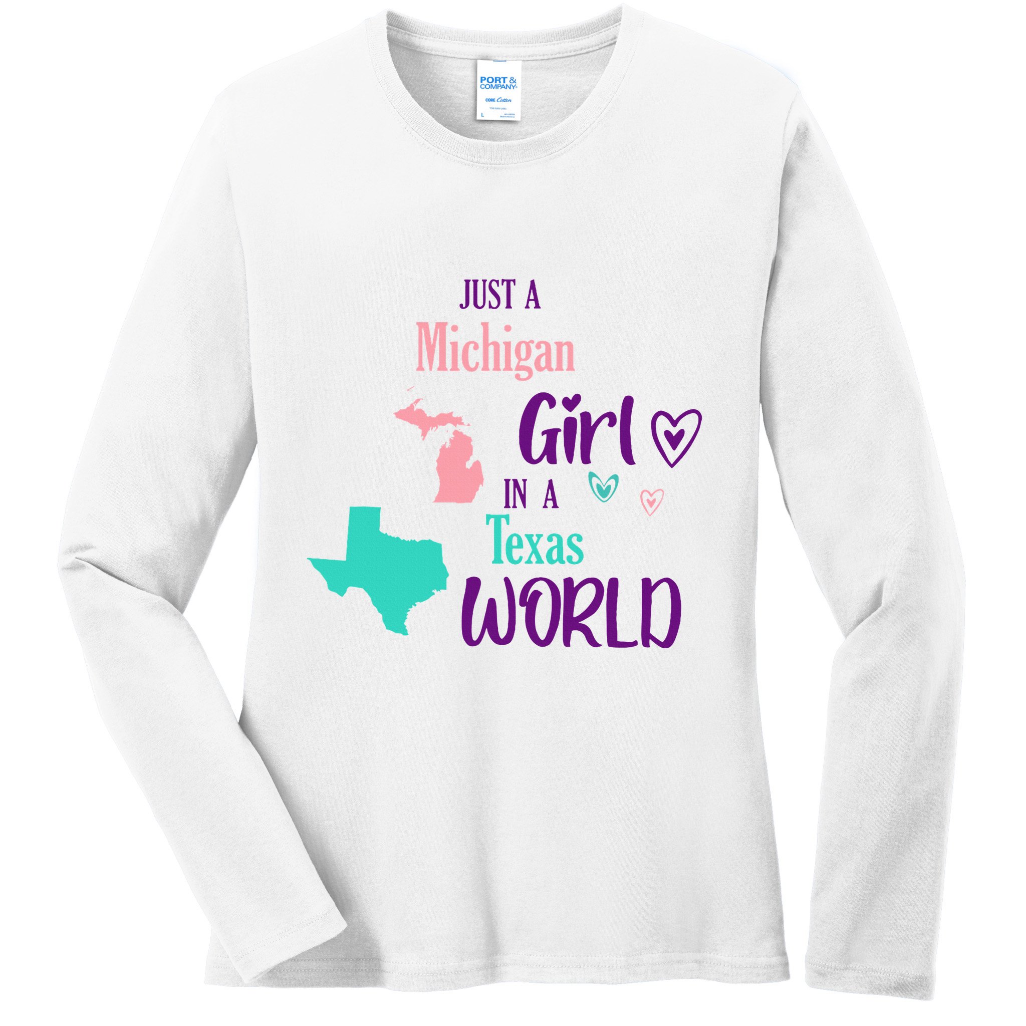 Proud Girl Design Just A Michigan Girl In A Texas World Ladies Long Sleeve Shirt