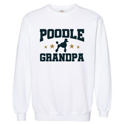 Poodle Grandpa Dog Papa Grandfather Standard Poodle Garment-Dyed Sweatshirt