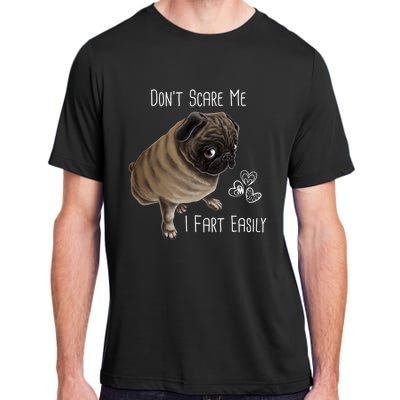 Pug Gift Don't Scare Me I Fart Easily Pug Funny Gift Adult ChromaSoft Performance T-Shirt