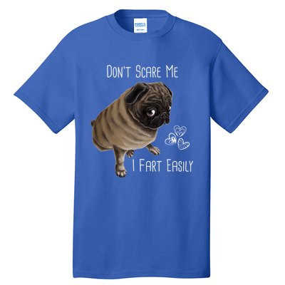 Pug Gift Don't Scare Me I Fart Easily Pug Funny Gift Tall T-Shirt