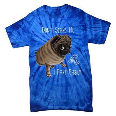 Pug Gift Don't Scare Me I Fart Easily Pug Funny Gift Tie-Dye T-Shirt