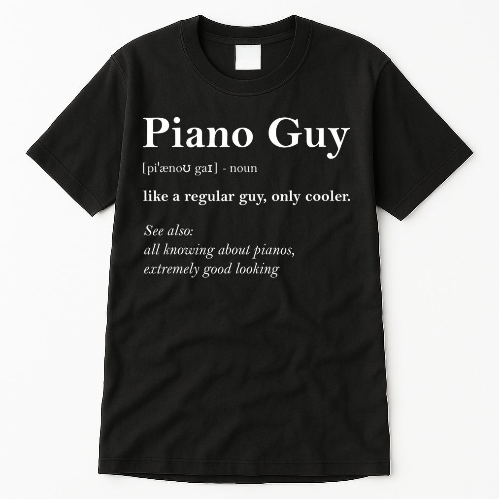 Piano Guy Definition Gift Funny Boy Piano Gift Piano Player Gift Tall T-Shirt